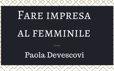 Fare impresa al femminile: Paola Devescovi