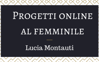 Progetti online al femminile: Lucia Montauti